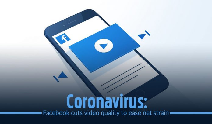 Facebook low the video quality to reduce the net stress, amid Coronavirus