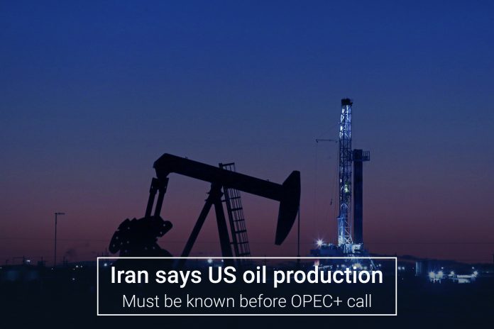 Iran tells U.S crude oil production must be known before OPEC+ meeting